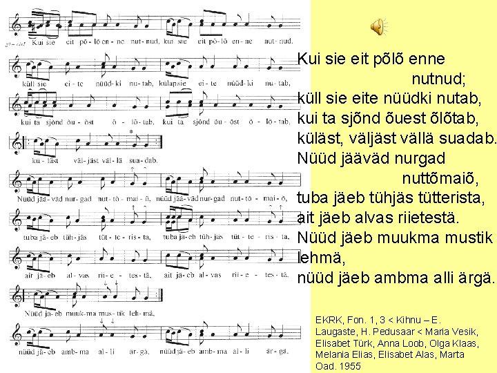 Kui sie eit põlõ enne nutnud; küll sie eite nüüdki nutab, kui ta sjõnd