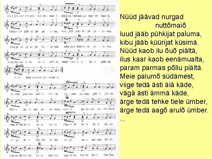 Nüüd jäävad nurgad nuttõmaiõ luud jääb pühkijat paluma, kibu jääb küürijat küsimä. Nüüd kaob