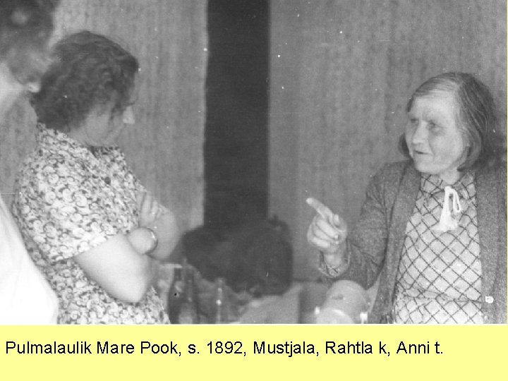 Pulmalaulik Mare Pook, s. 1892, Mustjala, Rahtla k, Anni t. 