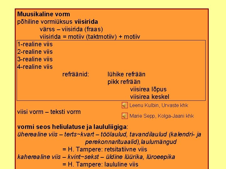 Muusikaline vorm põhiline vormiüksus viisirida värss – viisirida (fraas) viisirida = motiiv (taktmotiiv) +