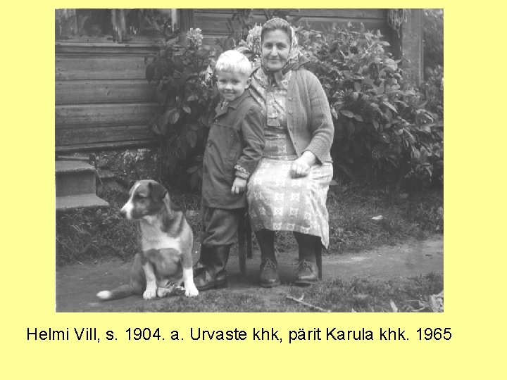 Helmi Vill, s. 1904. a. Urvaste khk, pärit Karula khk. 1965 