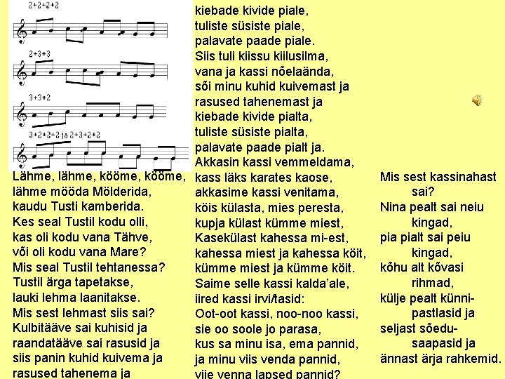 kiebade kivide piale, tuliste süsiste piale, palavate paade piale. Siis tuli kiissu kiilusilma, vana