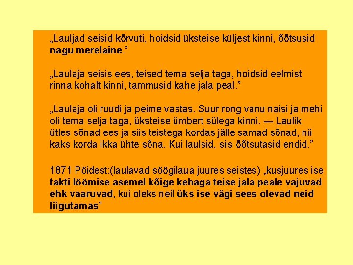 „Lauljad seisid kõrvuti, hoidsid üksteise küljest kinni, õõtsusid nagu merelaine. ” „Laulaja seisis ees,