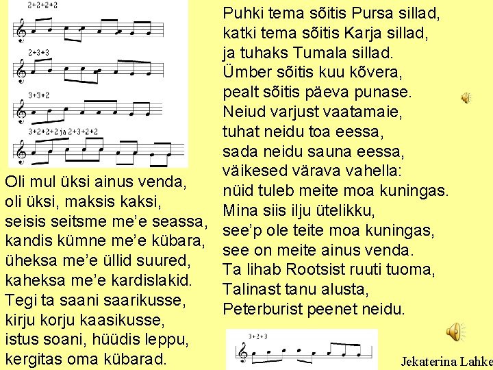 Puhki tema sõitis Pursa sillad, katki tema sõitis Karja sillad, ja tuhaks Tumala sillad.