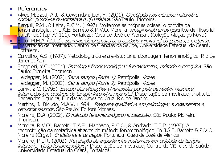 n n n n Referências Alves-Mazzoti, A. J. , & Gewandsnajder, F. (2001). O