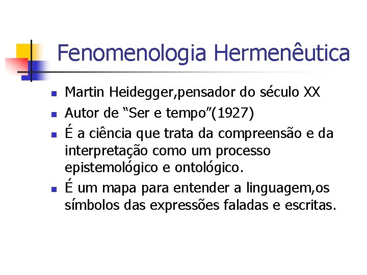  Fenomenologia Hermenêutica n n Martin Heidegger, pensador do século XX Autor de “Ser