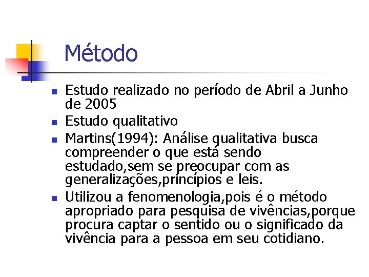  Método n n Estudo realizado no período de Abril a Junho de 2005