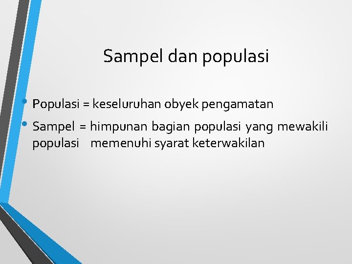 Sampel dan populasi • Populasi = keseluruhan obyek pengamatan • Sampel = himpunan bagian