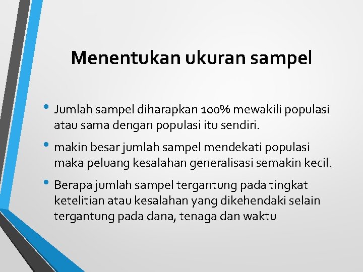 Menentukan ukuran sampel • Jumlah sampel diharapkan 100% mewakili populasi atau sama dengan populasi