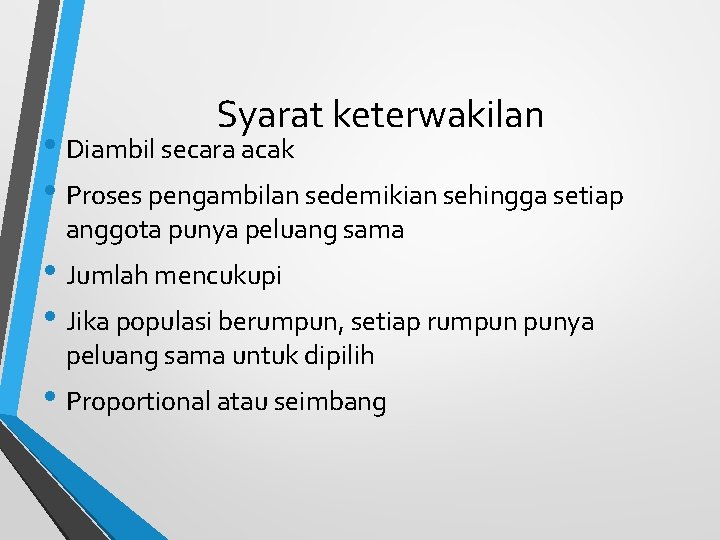 Syarat keterwakilan • Diambil secara acak • Proses pengambilan sedemikian sehingga setiap anggota punya