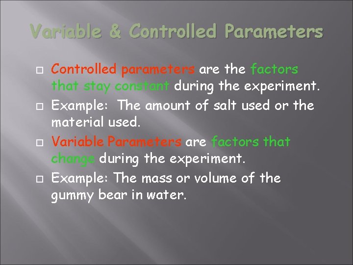 Variable & Controlled Parameters Controlled parameters are the factors that stay constant during the