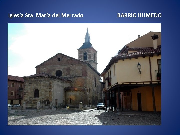 Iglesia Sta. María del Mercado BARRIO HUMEDO 