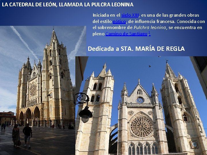 LA CATEDRAL DE LEÓN, LLAMADA LA PULCRA LEONINA Iniciada en el siglo XIII, es