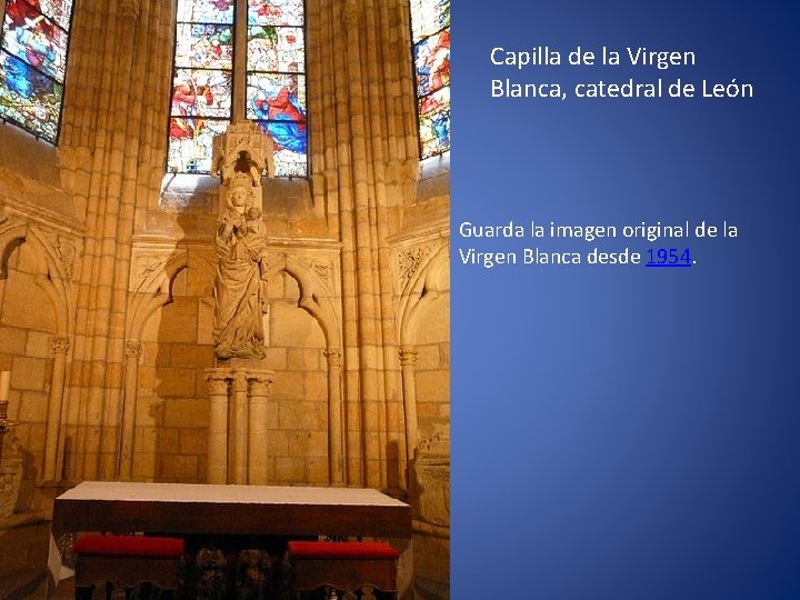 Capilla de la Virgen Blanca, catedral de León Guarda la imagen original de la