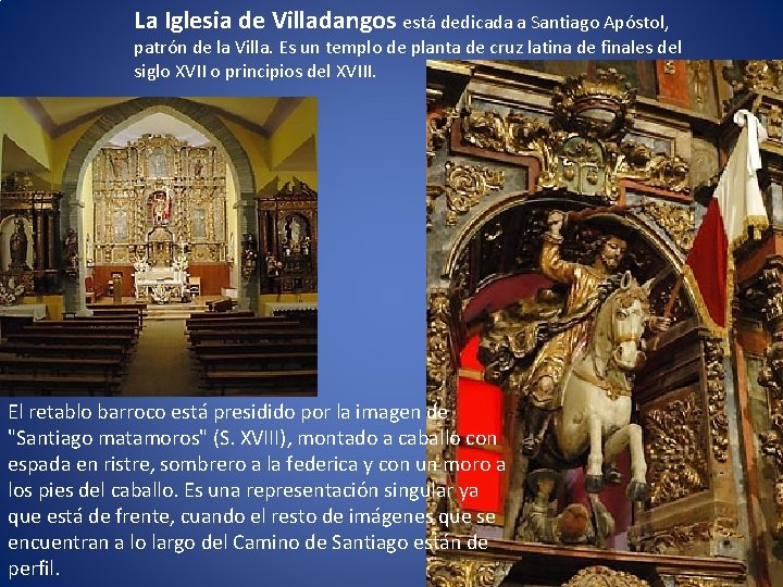 La Iglesia de Villadangos está dedicada a Santiago Apóstol, patrón de la Villa. Es