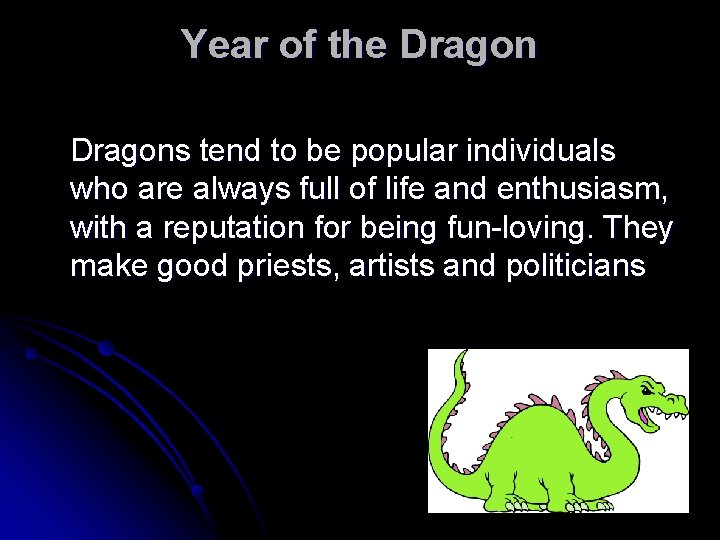 Year of the Dragons tend to be popular individuals who are always full of