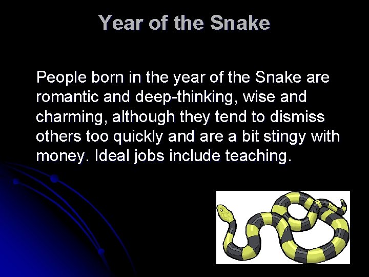 Year of the Snake People born in the year of the Snake are romantic