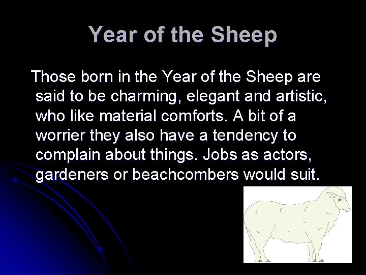 Year of the Sheep Those born in the Year of the Sheep are said