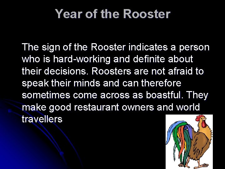 Year of the Rooster The sign of the Rooster indicates a person who is