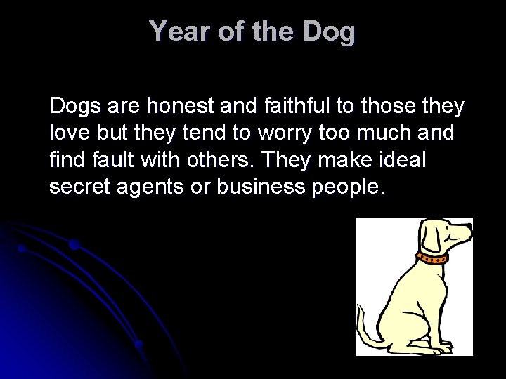 Year of the Dogs are honest and faithful to those they love but they