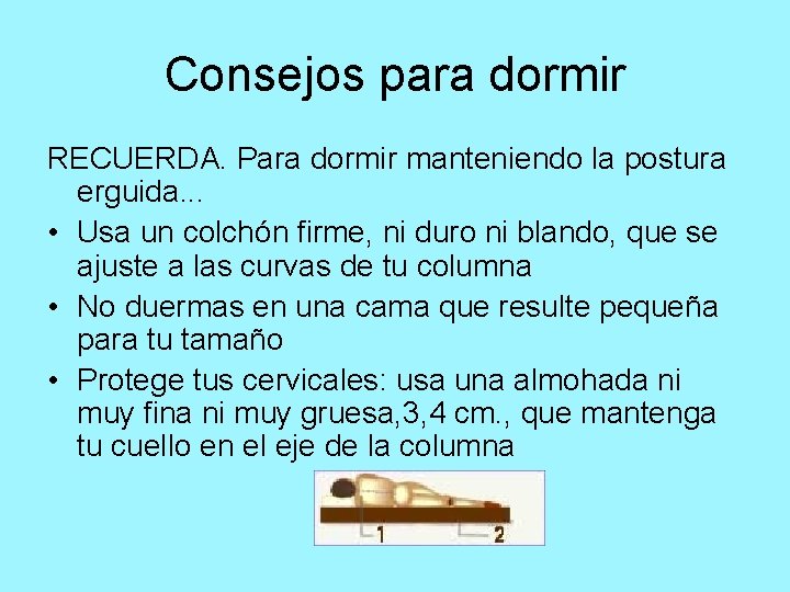 Consejos para dormir RECUERDA. Para dormir manteniendo la postura erguida. . . • Usa