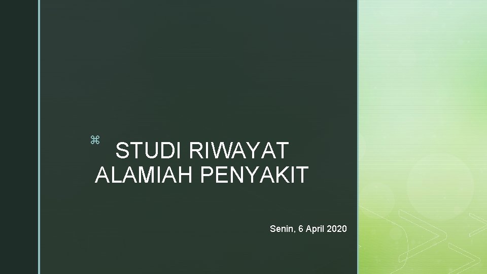 z STUDI RIWAYAT ALAMIAH PENYAKIT Senin, 6 April 2020 