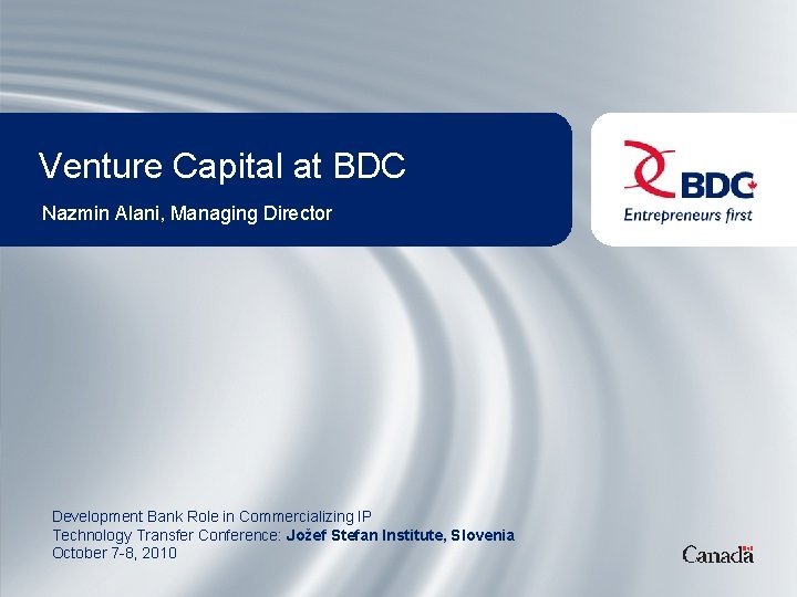 Venture Capital at BDC Nazmin Alani, Managing Director Development Bank Role in Commercializing IP
