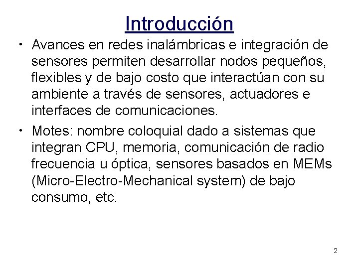 Introducción • Avances en redes inalámbricas e integración de sensores permiten desarrollar nodos pequeños,