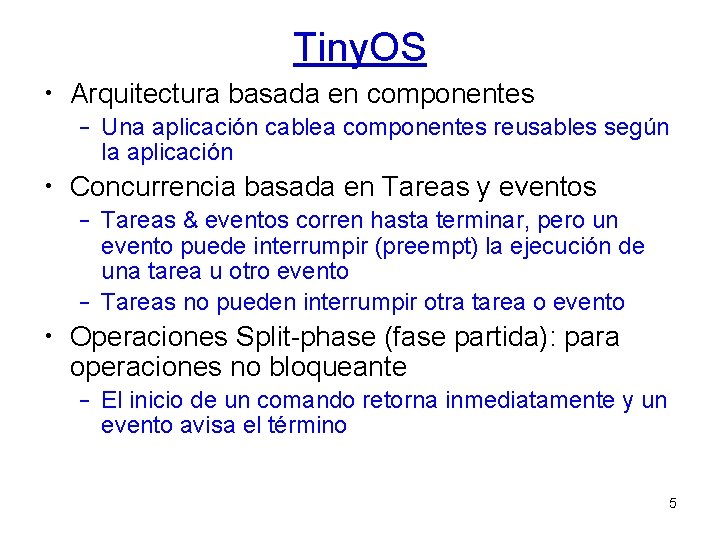 Tiny. OS • Arquitectura basada en componentes – Una aplicación cablea componentes reusables según