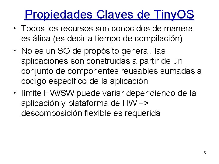 Propiedades Claves de Tiny. OS • Todos los recursos son conocidos de manera estática