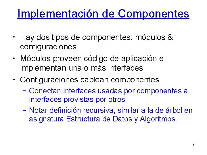 Implementación de Componentes • Hay dos tipos de componentes: módulos & configuraciones • Módulos