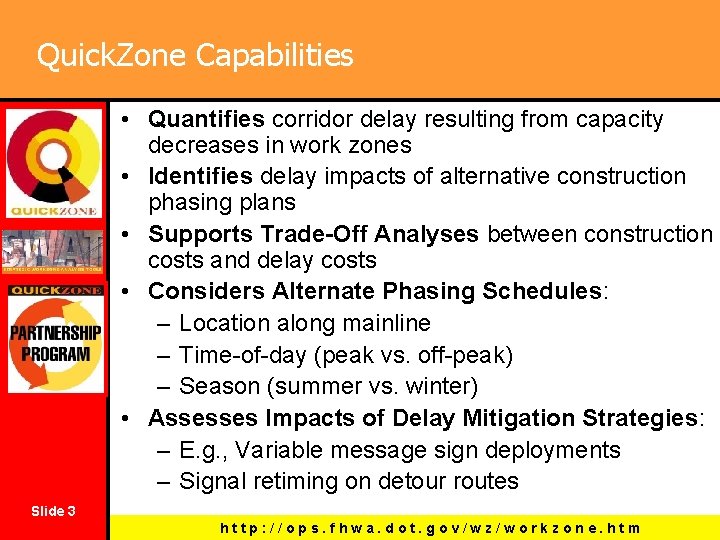 Quick. Zone Capabilities • Quantifies corridor delay resulting from capacity decreases in work zones
