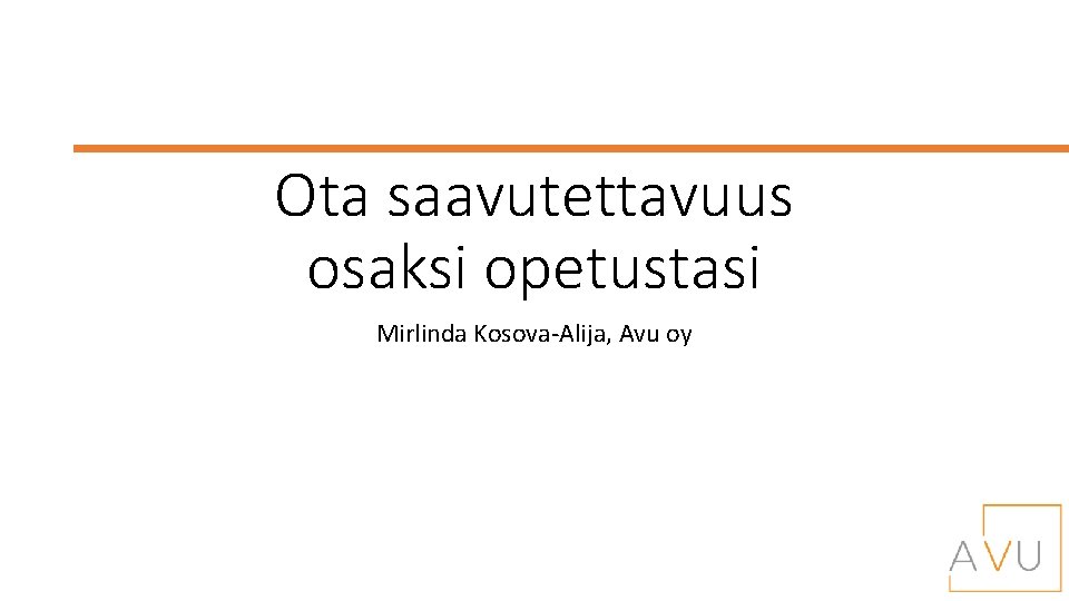 Ota saavutettavuus osaksi opetustasi Mirlinda Kosova-Alija, Avu oy 