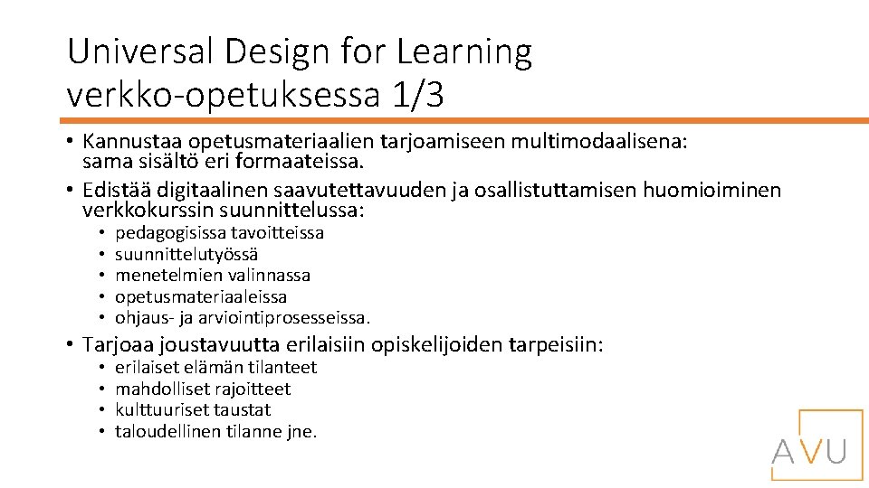 Universal Design for Learning verkko-opetuksessa 1/3 • Kannustaa opetusmateriaalien tarjoamiseen multimodaalisena: sama sisältö eri