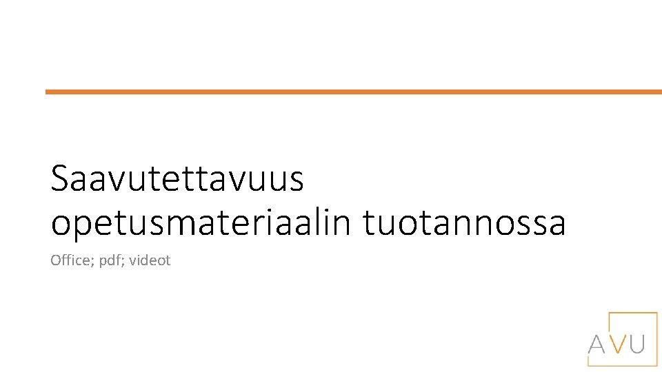 Saavutettavuus opetusmateriaalin tuotannossa Office; pdf; videot 