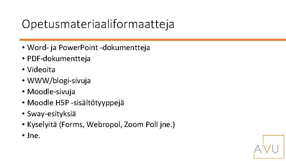 Opetusmateriaaliformaatteja • Word- ja Power. Point -dokumentteja • PDF-dokumentteja • Videoita • WWW/blogi-sivuja •