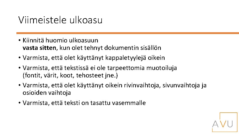 Viimeistele ulkoasu • Kiinnitä huomio ulkoasuun vasta sitten, kun olet tehnyt dokumentin sisällön •