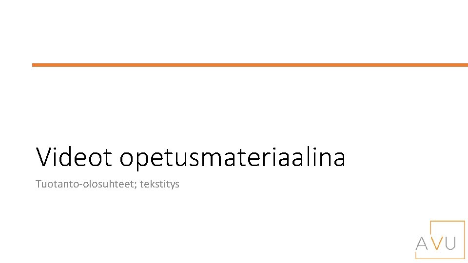 Videot opetusmateriaalina Tuotanto-olosuhteet; tekstitys 