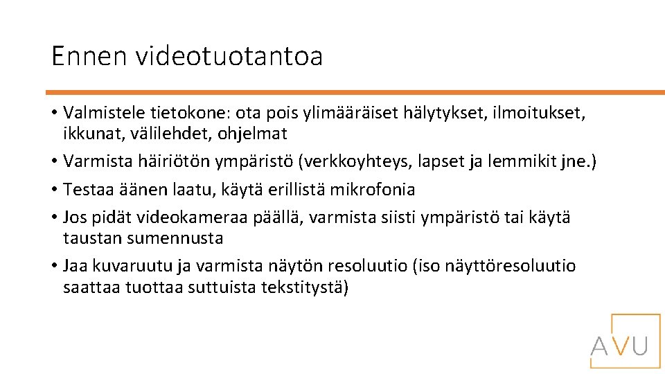 Ennen videotuotantoa • Valmistele tietokone: ota pois ylimääräiset hälytykset, ilmoitukset, ikkunat, välilehdet, ohjelmat •