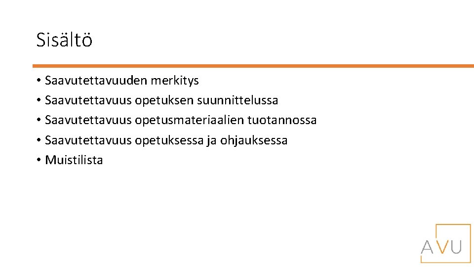 Sisältö • Saavutettavuuden merkitys • Saavutettavuus opetuksen suunnittelussa • Saavutettavuus opetusmateriaalien tuotannossa • Saavutettavuus