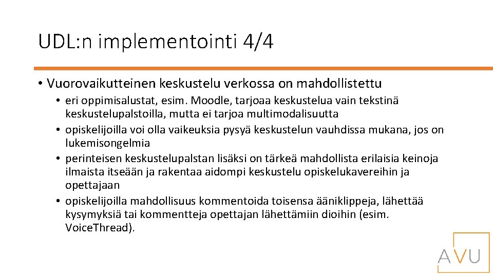 UDL: n implementointi 4/4 • Vuorovaikutteinen keskustelu verkossa on mahdollistettu • eri oppimisalustat, esim.