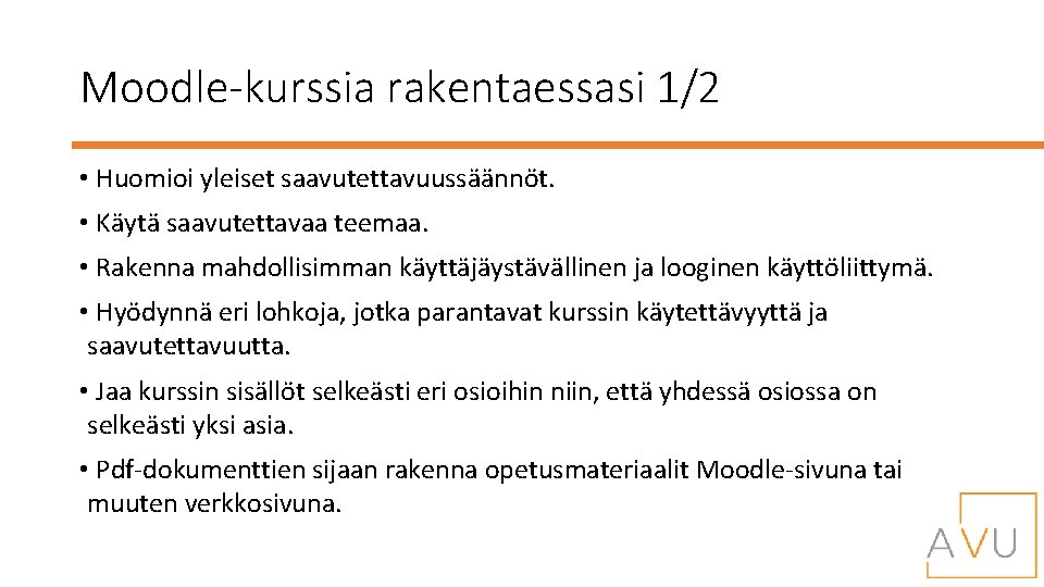 Moodle-kurssia rakentaessasi 1/2 • Huomioi yleiset saavutettavuussäännöt. • Käytä saavutettavaa teemaa. • Rakenna mahdollisimman