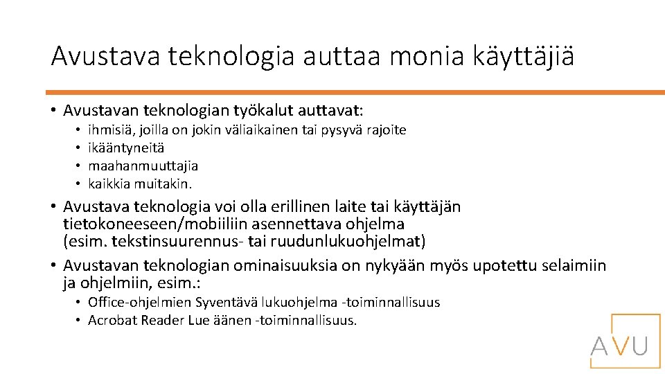 Avustava teknologia auttaa monia käyttäjiä • Avustavan teknologian työkalut auttavat: • • ihmisiä, joilla