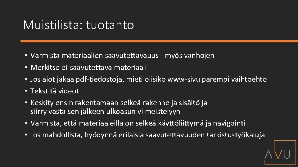 Muistilista: tuotanto Varmista materiaalien saavutettavauus - myös vanhojen Merkitse ei-saavutettava materiaali Jos aiot jakaa