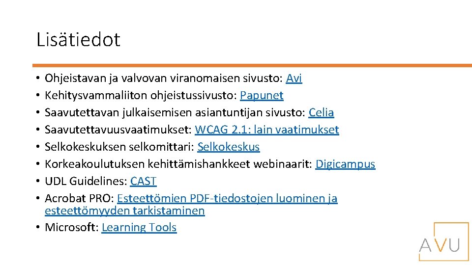 Lisätiedot Ohjeistavan ja valvovan viranomaisen sivusto: Avi Kehitysvammaliiton ohjeistussivusto: Papunet Saavutettavan julkaisemisen asiantuntijan sivusto: