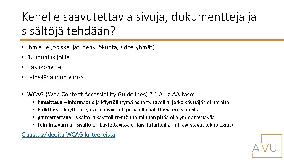 Kenelle saavutettavia sivuja, dokumentteja ja sisältöjä tehdään? • Ihmisille (opiskelijat, henkilökunta, sidosryhmät) • Ruudunlukijoille