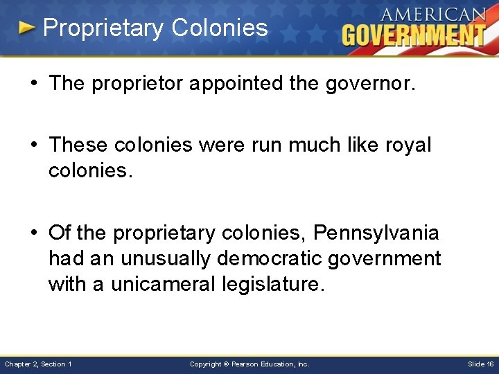 Proprietary Colonies • The proprietor appointed the governor. • These colonies were run much