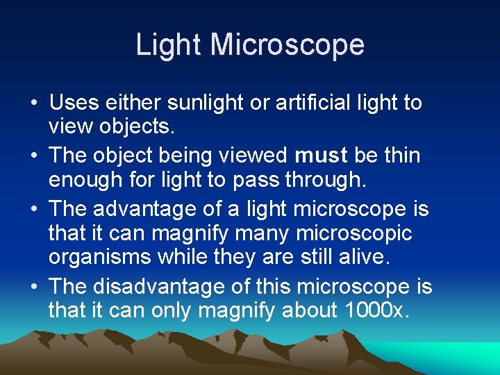 Light Microscope • Uses either sunlight or artificial light to view objects. • The