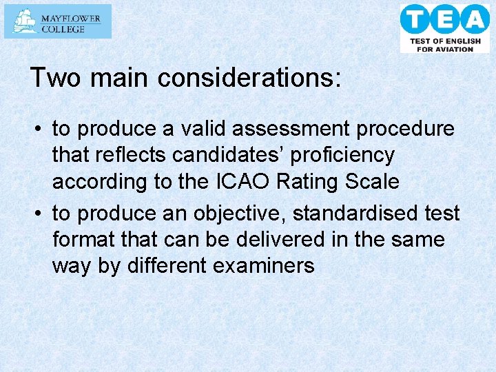 Two main considerations: • to produce a valid assessment procedure that reflects candidates’ proficiency