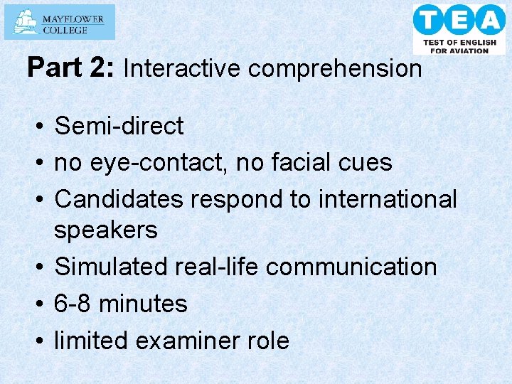 Part 2: Interactive comprehension • Semi-direct • no eye-contact, no facial cues • Candidates